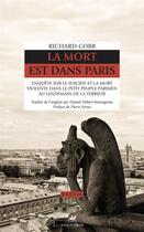 Couverture du livre « La mort est dans Paris ; enquête sur le suicide et la mort violente dans le petit peuple parisien au lendemain de la Terreur » de Richard Cobb aux éditions Anacharsis