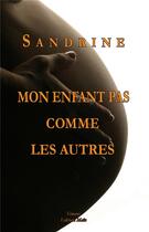 Couverture du livre « Mon enfant pas comme les autres » de Sandrine aux éditions Editions Maia