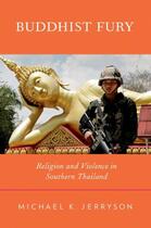 Couverture du livre « Buddhist Fury: Religion and Violence in Southern Thailand » de Jerryson Michael K aux éditions Editions Racine