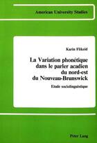 Couverture du livre « La variation phonetique dans le parler acadien du nord-est du nouveau-brunswick » de Flikeid Karin aux éditions Peter Lang