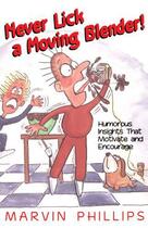 Couverture du livre « Never Lick a Moving Blender » de Phillips Marvin aux éditions Howard Books