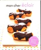 Couverture du livre « MON CHER ECLAIR - AND OTHER BEAUTIFUL PASTRIES, INCLUDING CREAM PUFFS, PROFITEROLES » de Charity Ferreira aux éditions Chronicle Books