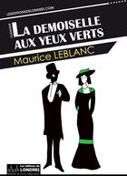 Couverture du livre « La demoiselle aux yeux verts » de Maurice Leblanc aux éditions Les Editions De Londres