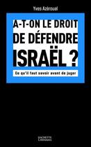 Couverture du livre « A-t-on le droit de défendre Israël : Ce qu'il faut savoir avant de juger » de Yves Azeroual aux éditions Hachette Litteratures