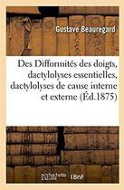 Couverture du livre « Des difformites des doigts, dactylolyses essentielles, dactylolyses » de Beauregard-G aux éditions Hachette Bnf