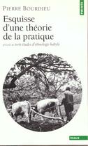 Couverture du livre « Esquisse théorique de la pratique ; trois études d'ethnologie kabyle » de Bourdieu Pierre aux éditions Points