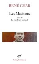 Couverture du livre « Les matinaux ; la parole en archipel » de René Char aux éditions Gallimard