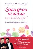 Couverture du livre « Sans gras ni sucre ou presque ! être gourmand autrement » de Benoit Molin et Boris Hansel aux éditions Flammarion
