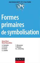 Couverture du livre « Formes primaires de la symbolisation » de Anne Brun et René Roussillon aux éditions Dunod