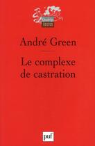 Couverture du livre « Le complexe de castration » de Andre Green aux éditions Puf