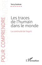 Couverture du livre « Les traces de l'humain dans le monde : la continuité de l'esprit » de Terry Cochran aux éditions L'harmattan