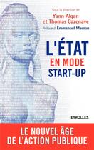 Couverture du livre « L'état en mode start-up ; le nouvel âge de l'action publique » de Yann Algan et Thomas Cazenave aux éditions Eyrolles