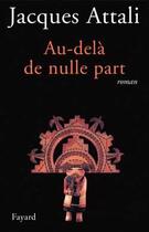 Couverture du livre « Au-delà de nulle part » de Jacques Attali aux éditions Fayard