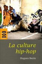 Couverture du livre « La culture hip-hop » de Hugues Bazin aux éditions Desclee De Brouwer