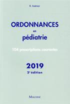 Couverture du livre « Ordonnances en pédiatrie ; 100 prescriptions courantes (édition 2019) » de Benjamin Azemar aux éditions Maloine