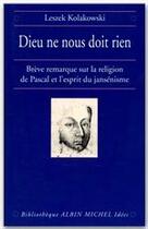 Couverture du livre « Dieu ne nous doit rien ; brève remarque sur la religion de Pascal et l'esprit du jansénisme » de Leszek Kolakowski aux éditions Albin Michel