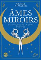 Couverture du livre « Chroniques de la cour des faës Tome 1 : âmes miroirs » de Olivia Atwater aux éditions Albin Michel