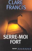Couverture du livre « Serre-moi fort » de Francis Clare aux éditions Payot