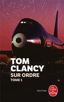 Couverture du livre « Sur ordre (tome 1) » de Tom Clancy aux éditions Le Livre De Poche