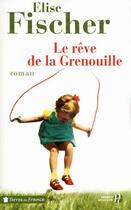 Couverture du livre « Le rêve de la grenouille » de Elise Fischer aux éditions Presses De La Cite