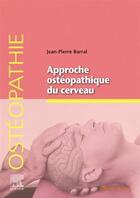 Couverture du livre « Approche ostéopathique du cerveau » de Jean-Pierre Barral aux éditions Elsevier-masson