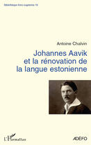 Couverture du livre « Johannes Aavik et la renovation de la langue estonienne » de Antoine Chalvin aux éditions Editions L'harmattan