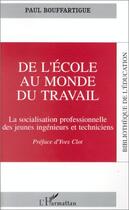 Couverture du livre « De l'école au monde du travail ; la socialisation professionnelle des jeunes ingénieurs et techniciens » de Paul Bouffartigue aux éditions Editions L'harmattan