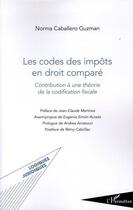 Couverture du livre « Codes des impôts en droit comparé ; contribution à une théorie de la codification fiscale » de Norma Constanza Caballero Guzman aux éditions Editions L'harmattan