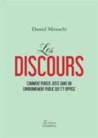 Couverture du livre « Les discours ; comment penser juste dans un environnement public qui s'y oppose » de Daniel Mizrachi aux éditions Amalthee