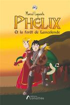Couverture du livre « Phélix et la forêt de Lancelande » de Marcel Lapointe aux éditions Amalthee