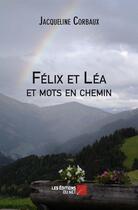 Couverture du livre « Félix et Léa, et mots en chemin » de Jacqueline Corbaux aux éditions Editions Du Net