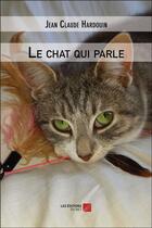 Couverture du livre « Le chat qui parle » de Jean-Claude Hardouin aux éditions Editions Du Net