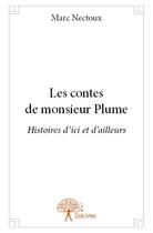 Couverture du livre « Les contes de Monsieur Plume ; histoires d'ici et d'ailleurs » de Marc Nectoux aux éditions Edilivre