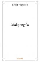 Couverture du livre « Makpongola » de Boughadou Lotfi aux éditions Edilivre
