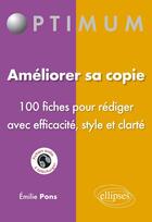 Couverture du livre « Ameliorer sa copie - 100 fiches pour rediger avec efficacite, style et clarte » de Emilie Pons aux éditions Ellipses