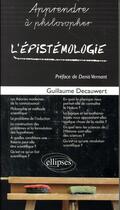 Couverture du livre « Apprendre à philosopher avec ; l'épistémologie » de Guillaume Decauwert aux éditions Ellipses