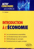 Couverture du livre « Actu' concours ; introduction à l'économie » de Eric Vasseur aux éditions Ellipses