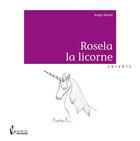 Couverture du livre « Rosela la licorne » de Angie Hensel aux éditions Societe Des Ecrivains