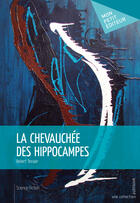 Couverture du livre « La chevauchée des hippocampes » de Robert Tessier aux éditions Mon Petit Editeur