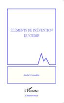 Couverture du livre « Éléments de prévention du crime » de Andre Lemaitre aux éditions L'harmattan