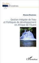 Couverture du livre « Gestion intégrée de l'eau et Politiques de développement en Afrique de l'Ouest » de Moussa Boureima aux éditions L'harmattan