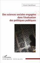 Couverture du livre « Des sciences sociales engagées dans l'évaluation des politiques publiques » de Vincent Spenlehauer aux éditions L'harmattan