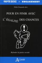 Couverture du livre « Pour en finir avec l'égalité des chances - refonder la justice sociale » de Didier Desponds aux éditions Atlande Editions