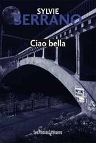 Couverture du livre « Ciao bella » de Sylvie Serrano aux éditions Les Presses Littéraires