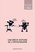 Couverture du livre « Une brève histoire de l'orthographe » de Pascale Cheminee aux éditions Garnier