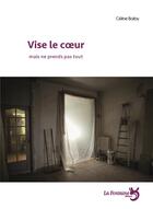 Couverture du livre « Vise le coeur mais ne prends pas tout » de Celine Balloy aux éditions La Fontaine