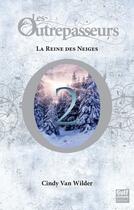 Couverture du livre « Les Outrepasseurs Tome 2 : la reine des neiges » de Cindy Van Wilder aux éditions Editions Gulf Stream