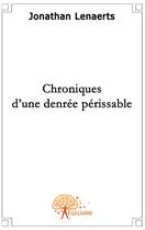 Couverture du livre « Chroniques d'une denrée périssable » de Jonathan Lenaerts aux éditions Edilivre