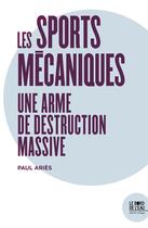 Couverture du livre « Les sports mécaniques ; une arme de destruction massive » de Paul Aries aux éditions Bord De L'eau