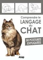 Couverture du livre « Comprendre le langage du chat ; 50 postures expliquées » de Aude Yvanes aux éditions Editions Asap
